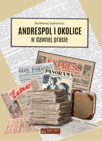 Andrespol i okolice w dawnej prasie