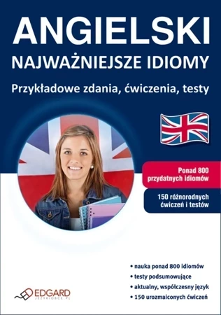 Angielski - Najważniejsze idiomy. Przykładowe zdania, ćwiczenia, testy