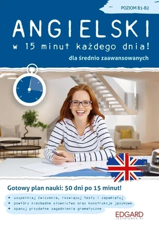 Angielski w 15 minut każdego dnia dla średnio zaawansowanych. Poziom B1-B2 wyd. 1