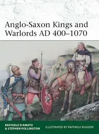 Anglo-Saxon Kings and Warlords AD 400-1070