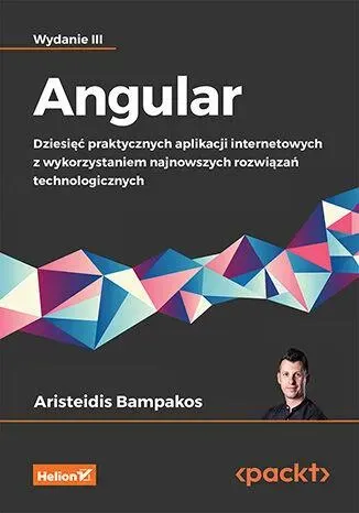 Angular. Dziesięć praktycznych aplikacji internetowych z wykorzystaniem najnowszych rozwiązań technologicznych wyd. 3