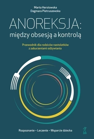 Anoreksja: między obsesją a kontrolą. Przewodnik dla rodziców nastolatków z zaburzeniami odżywiania