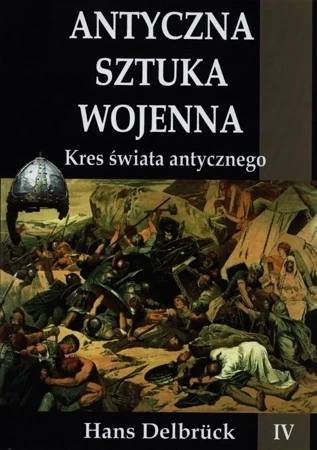 Antyczna sztuka wojenna. Tom 4. Kres świata...TW