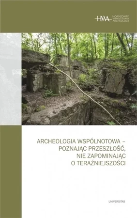 Archeologia wspólnotowa - poznając przeszłość, nie zapominając o teraźniejszości