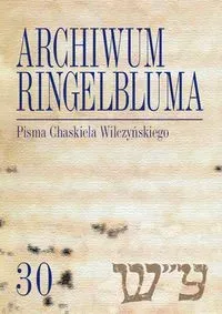 Archiwum Ringelbluma Konspiracyjne Archiwum Getta Warszawy, t. 30, Pisma Chaskiela Wilczyńskiego