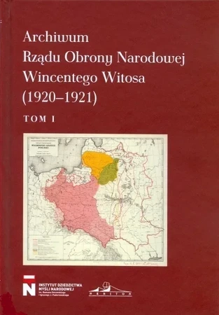 Archiwum Rządu Obrony Narodowej Wincentego Witosa (1920-1921) Tom 1