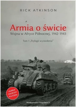 Armia o świcie. Wojna w Afryce Północnej 1942-1943. Trylogia wyzwolenia. Tom 1