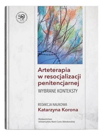 Arteterapia w resocjalizacji penitencjarnej Wybrane konteksty