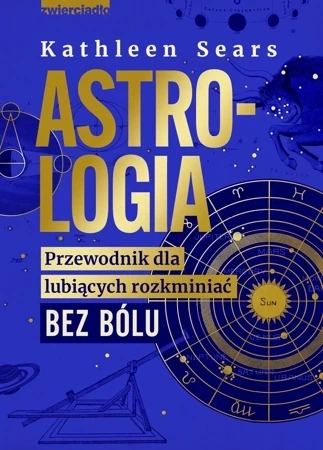 Astrologia. Przewodnik dla lubiących rozkminiać bez bólu