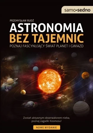 Astronomia Bez Tajemnic. Poznaj Fascynujący Świat Planet I Gwiazd Wyd. 2 / Przemysław Rudź