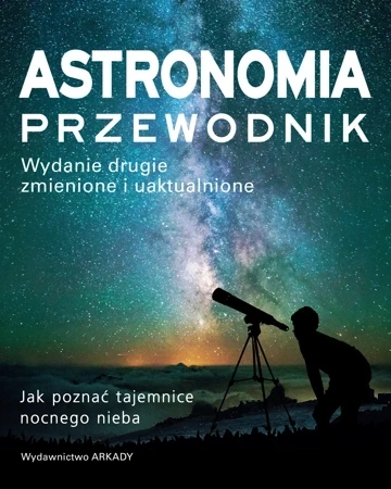 Astronomia. Przewodnik. Jak poznać tajemnice nocnego nieba