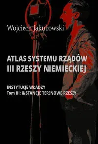 Atlas systemu rządów III Rzeszy Niemieckiej T.3