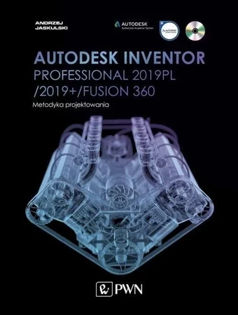 Autodesk Inventor Professional 2019pl / 2019+ / Fusion 360. Metodyka Projektowania (+ Płyta Cd)