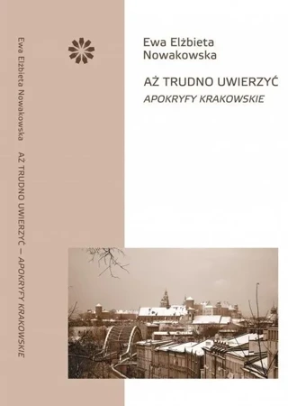 Aż trudno uwierzyć. Apokryfy krakowskie