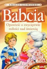 Babcia Opowieść o zwycięstwie miłości nad śmiercią