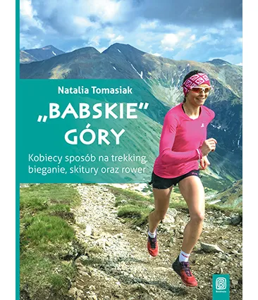 "Babskie" góry. Kobiecy sposób na trekking, bieganie, skitury oraz rower