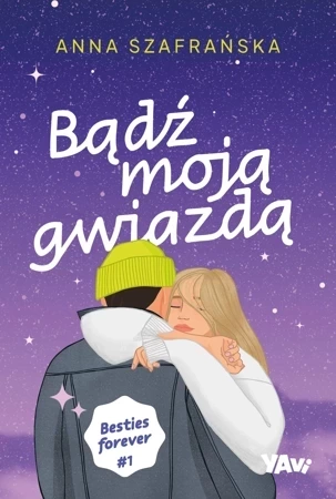 Bądź moją gwiazdą. Besties forever. Tom 1