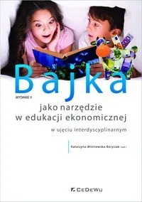 Bajka jako narzędzie w edukacji ekonomicznej w ujęciu interdyscyplinarnym (wyd. II)