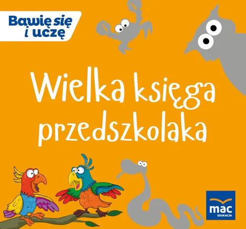 Bawię sie i uczę. Wielka Księga przedszkolaka