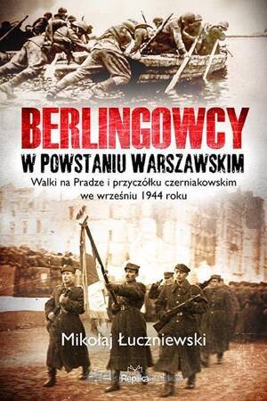 Berlingowcy w Powstaniu Warszawskim. Walki na Pradze i przyczółku czerniakowskim we wrześniu 1944 roku