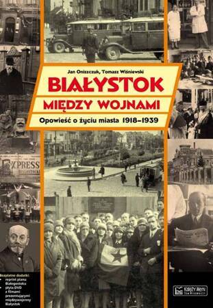 Białystok Między Wojnami. Opowieść O Życiu Miasta 1918 - 1939 + Dvd + Plan Miasta