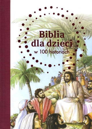 Biblia Dla Dzieci W 100 Historiach