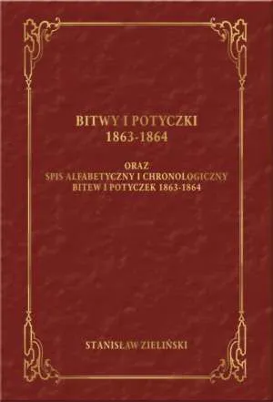 Bitwy i potyczki 1863-1864 Oraz spis alfabetyczny i chronologiczny bitew i potyczek 1863 -1864 (wyd. 2018)