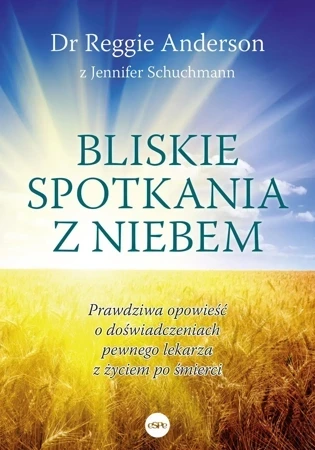 Bliskie spotkania z Niebem. Prawdziwa opowieść o doświadczeniach pewnego lekarza z życiem po śmierci