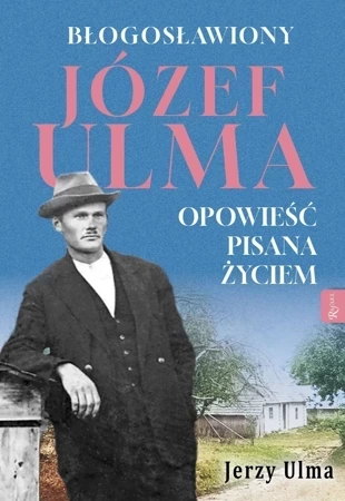 Błogosławiony Józef Ulma. Opowieść pisana życiem, O moim wujku „Ulmanie” słów kilka…