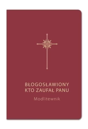 Błogosławiony, kto zaufał Panu. Modlitewnik