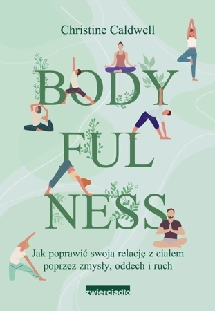 Bodyfulness. Jak poprawić swoje relacje z ciałem poprzez zmysły, oddech i ruch