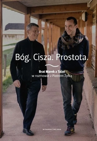 Bóg. Cisza. Prostota. Brat Marek z Taizé w rozmowie z Piotrem Żyłką