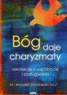 Bóg daje charyzmaty. Rekolekcje o wspólnocie i posługiwaniu