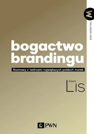 Bogactwo brandingu. Rozmowy z twórcami największych polskich marek