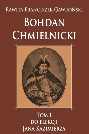 Bohdan Chmielnicki T.1 Do elekcji Jana Kazimierza