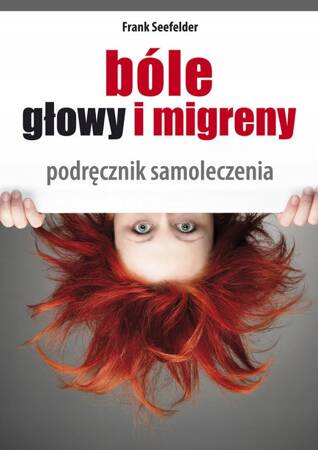 Bóle Głowy I Migreny. Podręcznik Samoleczenia