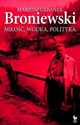 Broniewski. Miłość, wódka, polityka (dodruk 2021)