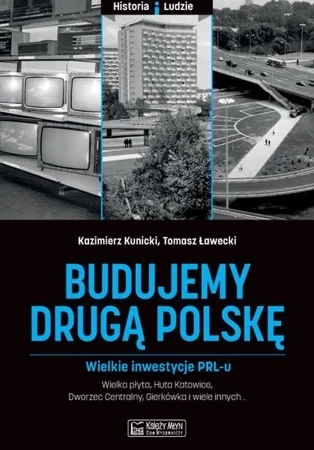 Budujemy drugą Polskę. Wielkie inwestycje PRL-u