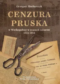 Cenzura pruska w Wielkopolsce w czasach zaborów 1815-1914