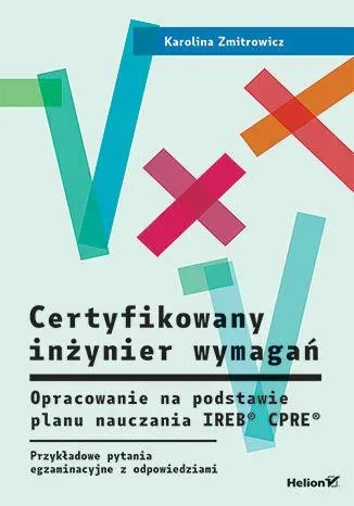 Certyfikowany inżynier wymagań. Opracowanie na podstawie planu nauczania IREB  CPRE . Przykładowe pytania egzaminacyjne z odpowiedziami