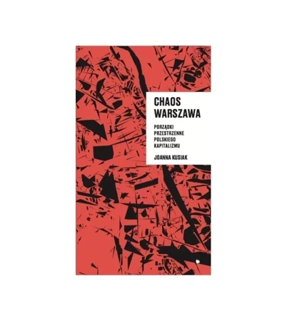 Chaos Warszawa. Porządki przestrzenne polskiego kapitalizmu