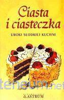 Ciasta i ciasteczka. Uroki słodkiej kuchni