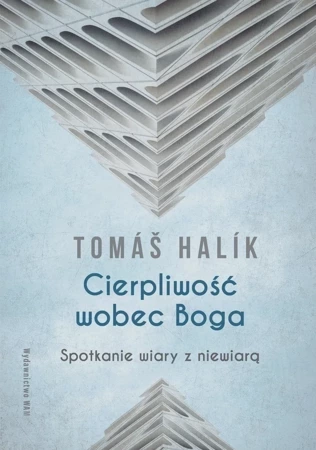 Cierpliwość wobec Boga wyd. 4. Spotkanie wiary z niewiarą wyd. 4