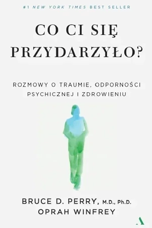 Co ci się przydarzyło? Rozmowy o traumie, odporności psychicznej i zdrowieniu