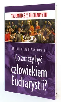 Co znaczy być człowiekiem Eucharystii?