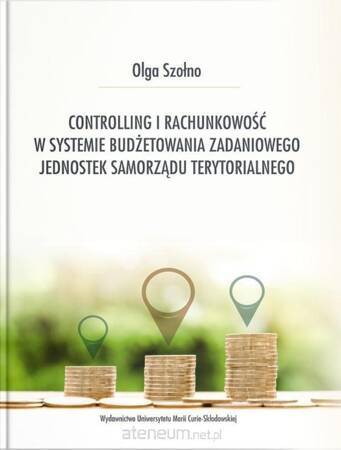 Controlling i rachunkowość w systemie budżetowania zadaniowego jednostek samorządu terytorialnego