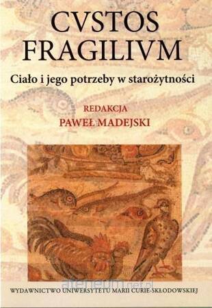 Custos fragilium. Ciało i jego potrzeby w starożyt