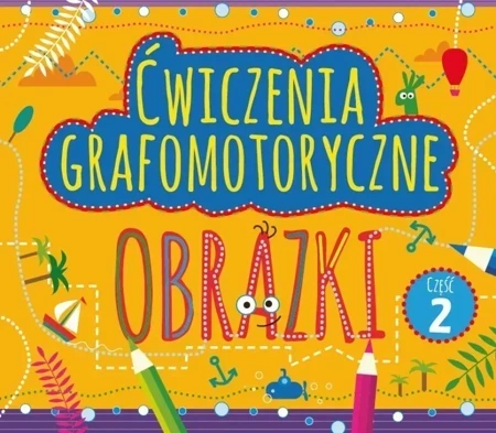 Ćwiczenia grafomotoryczne. Obrazki. Część 2