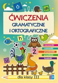 Ćwiczenia gramatyczne i ortograficzne dla klasy III