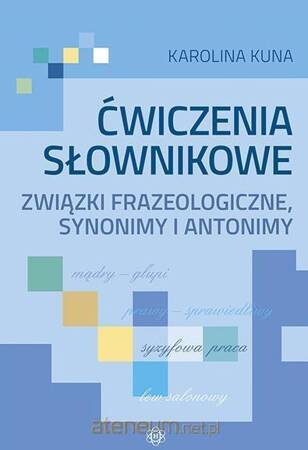 Ćwiczenia słownikowe Związki frazeologiczne, synonimy, antonimy